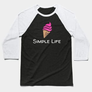 Simple Life - Ice Cream Cone Baseball T-Shirt